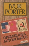 IVOR PORTER - OPERATIUNEA AUTONOMOUS