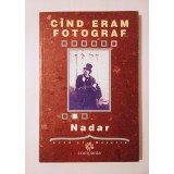 Nadar - C&acirc;nd eram fotograf