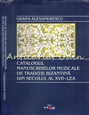 Catalogul Manuscriselor Muzicale De Traditie Bizantina - Ozana Alexandrescu foto