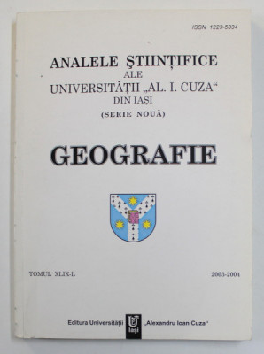 ANALELE STIINTIFICE ALE UNIVERSITATII &amp;#039;&amp;#039; AL. I. CUZA &amp;#039;&amp;#039; DIN IASI - GEOGRAFIE , TOMUL XLIX - L , 2003 -2004 foto