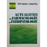 Barbu Cuparencu - Actualitati in farmacologie si fiziopatologie (Editia: 1995)