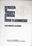 REVOLUTIA DIN 1821 CONDUSA DE TUDOR VLADIMIRESCU. DOCUMENTE EXTERNE-VASILE ARIMIA, IELITA GAMULESCU, ELENA -340600