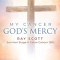 My Cancer God&#039;s Mercy: Ray Scott - Survivor Stage 4 Colon Cancer 1992