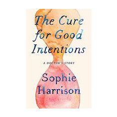 The Cure for Good Intentions : A Doctor's Story