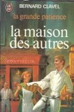 La grande patience volumul 1 La maison des autres Bernard Clavel editura J ai Lu 1962 coperta cartonata