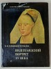PORTRETUL OLANDEZ IN SECOLUL XV , ALBUM DE ARTA CU TEXT IN LIMBA RUSA , 1972