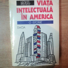 VIATA INTELECTUALA IN AMERICA , O ISTORIE de LEWIS PERRY , Cluj Napoca 1995