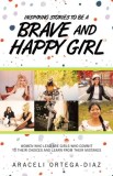 Inspiring Stories to Be a Brave and Happy Girl: Women Who Lead Are Girls Who Commit to Their Choices and Learn from Their Mistakes