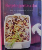 RETETE PENTRU DOI - PRACTICE , GUSTOASE SI RAFINATE