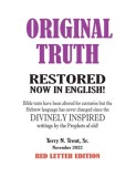 Original Truth: Restored from Texts Which Have Been Altered or Mistranslated Since Their Divinely Inspired Original Writings