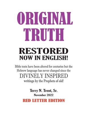 Original Truth: Restored from Texts Which Have Been Altered or Mistranslated Since Their Divinely Inspired Original Writings foto
