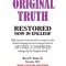 Original Truth: Restored from Texts Which Have Been Altered or Mistranslated Since Their Divinely Inspired Original Writings