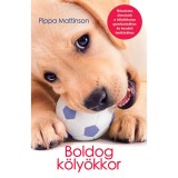 Boldog k&ouml;ly&ouml;kkor - R&eacute;szletes &uacute;tmutat&oacute; a k&ouml;ly&ouml;kkutya gondoz&aacute;s&aacute;hoz &eacute;s kezdeti tan&iacute;t&aacute;s&aacute;hoz - Pippa Mattinson