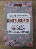 Tomas Navarro - Kintsukuroi. Arta de a vindeca ranile emotionale