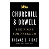 Carte Biografie Churchill and Orwell: The Fight for Freedom - Lupta pentru Libertate, Autor Thomas E. Ricks