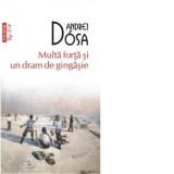 Multa forta si un dram de gingasie (editie de buzunar) - Andrei Dosa