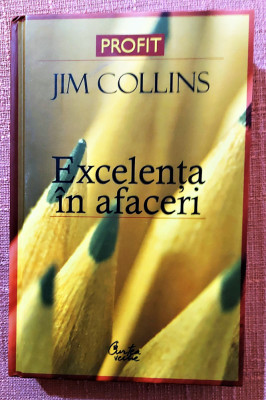 Excelenta in afaceri. Editura Curtea Veche, 2007 (cartonata) - Jim Collins foto