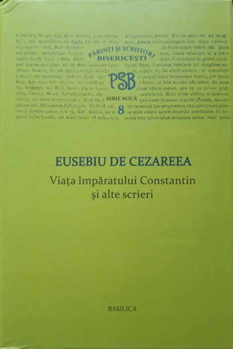 VIATA IMPARATULUI CONSTANTIN SI ALTE SCRIERI. COLECTIA PSB SERIE NOUA 8-EUSEBIU DE CEZAREEA-266043