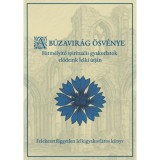 A b&uacute;zavir&aacute;g &ouml;sv&eacute;nye - Hitm&eacute;ly&iacute;tő spiritu&aacute;lis gyakorlatok elődeink lelki &uacute;tj&aacute;n - Csan&aacute;di Viktor Holl&oacute;