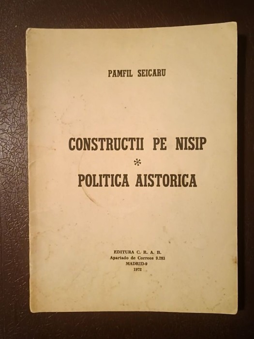 Pamfil Șeicaru - Construcții pe nisip. Politica aistorică (Madrid, 1972)