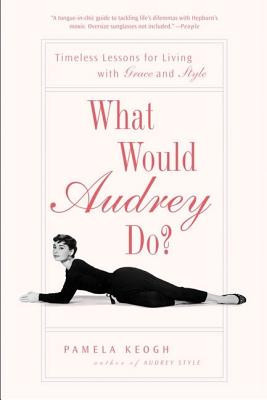 What Would Audrey Do?: Timeless Lessons for Living with Grace and Style foto