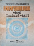 Parapsihologia - Viata Inaintea Vietii? Traian Stanciulescu - Reincarnare, Clarviziune - Editura Timpuri 1991