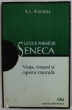 LUCIUS ANNAEUS SENECA , VIATA , TIMPUL SI OPERA MORALA de G. GUTU , 1999