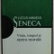 LUCIUS ANNAEUS SENECA , VIATA , TIMPUL SI OPERA MORALA de G. GUTU , 1999