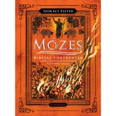 M&oacute;zes - Bibliai t&ouml;rt&eacute;netek - Szok&aacute;cs Eszter