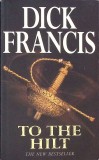 TO THE HILT - Dick Francis, 1996, PAN BOOKS, Carte in Engleza, Paperback, 393 Pagini - Thriller