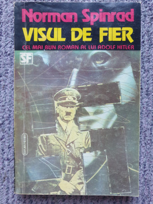 VISUL DE FIER (Hitler) - NORMAN SPINRAD, 1994, 315 pag, stare f buna foto