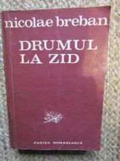 Drumul la Zid - Nicolae Breban, Cartea Romaneasca 1984, Roman, 780 pagini