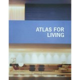 Carte Atlas for Living - Design Interior, Arhitectura, Societate Contemporana, Stil de Viata