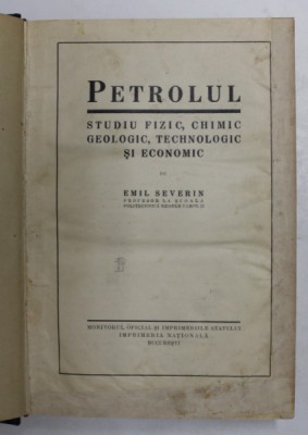 PETROLUL, STUDIU FIZIC CHIMIC GEOLOGIC TEHNOLOGIC SI ECONOMIC, EMIL SEVERIN , 1931 foto