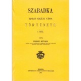 Szabadka szabad kir&aacute;lyi v&aacute;ros t&ouml;rt&eacute;nete I-II. - Iv&aacute;nyi Istv&aacute;n