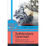 Sv&eacute;t&aacute;svatara Upanisad - V&eacute;d&aacute;nta Upanisadok Bakos Attila magyar&aacute;zataival - Vj&aacute;szad&eacute;va