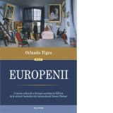 Europenii. Trei vieti si formarea unei culturi cosmopolite in Europa secolului al XIX-lea - Orlando Figes