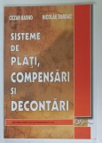 SISTEME DE PLATI , COMPENSARI SI DECONTARI de CEZAR BASNO si NICOLAE DARAC , 2003