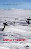Nicolas Werth - Drumul din Kol&icirc;ma. Călătorie pe urmele Gulagului, Humanitas