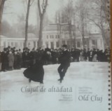 Clujul de Altadata/ Old Cluj - Ancuta-Lacramiora Chis, Ucu Bodiceanu