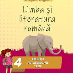 Limba romana - Clasa 4 - Exercitii, autoevaluare, teste - Georgiana Gogoescu