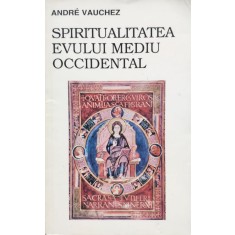 Spiritualitatea Evului Mediu Occidental - Andre Vauchez , E489