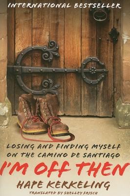 I&amp;#039;m Off Then: Losing and Finding Myself on the Camino de Santiago foto