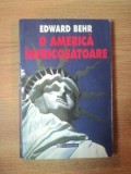 O AMERICA INFRICOSATOARE de EDWARD BEHR , 1999, Humanitas