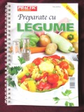 Practic in bucatarie special - PREPARATE CU LEGUME - Retete culinare, ilustratii, 2008