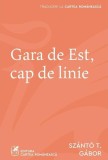 Gara de Est, cap de linie - Paperback brosat - Cartea Rom&acirc;nească