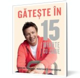 Gateste in 15 minute cu Jamie - Jamie Oliver - Editura Curtea Veche
