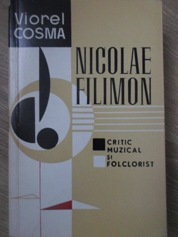 NICOLAE FILIMON CRITIC MUZICAL SI FOLCLORIST-VIOREL COSMA