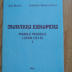 Monarhi europeni. Marile Modele (1848-1914) Gabriel Badea-Paun, Ion Bulei, 1997