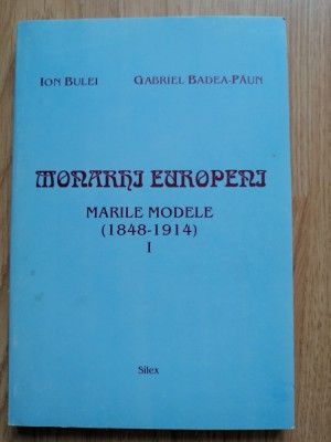 Monarhi europeni. Marile Modele (1848-1914) Gabriel Badea-Paun, Ion Bulei, 1997 foto